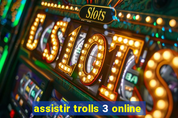 assistir trolls 3 online